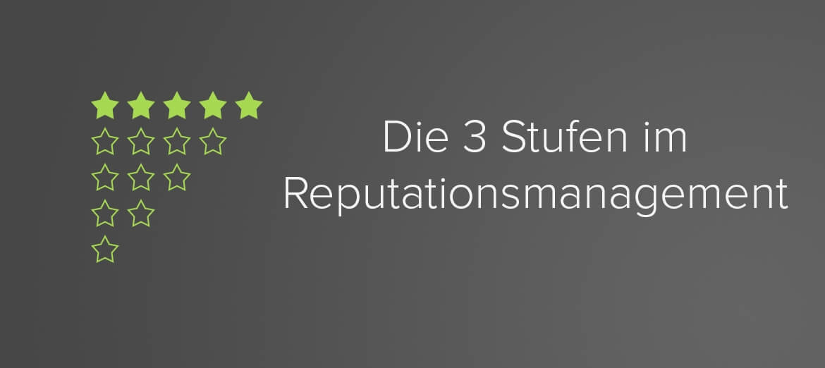 Die 3 Stufen im Reputationsmanagement