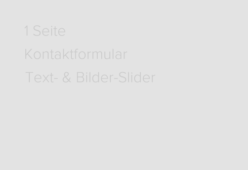 1 Seite. Kontaktformular. Text- und Bilder-Slider. Content Management System.